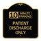 Signmission 10 Minutes Parking-Patient Discharge Only, Black & Gold Aluminum Sign, 18" x 18", BG-1818-24640 A-DES-BG-1818-24640 - alternate 1